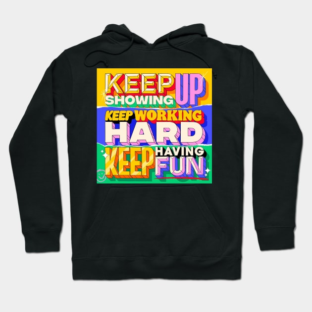 ✨Keep Showing Up, Keep Working Hard, Keep Having Fun 😄⁣ Hoodie by KoarKoar55